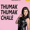 About Thumak Thumak Chale Song